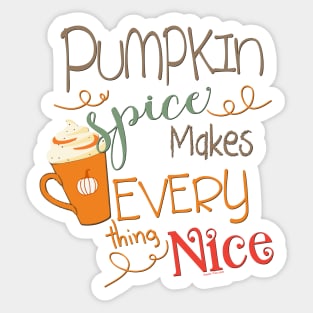 Pumpkin Spice Makes Everything Nice Sticker